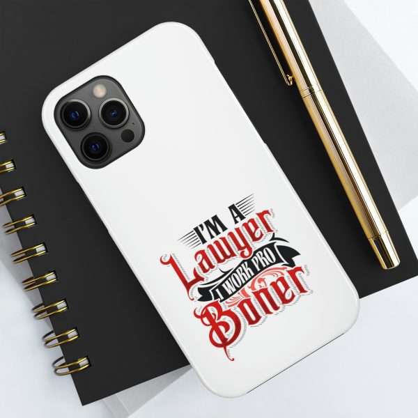 Funny Tough Cellphone Case - I'm a Lawyer I Work Pro Boner - Image 24