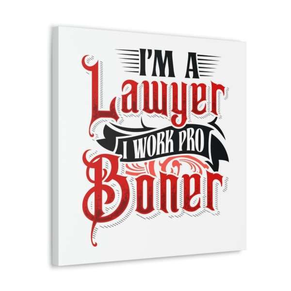 Funny Canvas Art Print Gallery Wrap - I'm a Lawyer I Work Pro Boner - Image 9