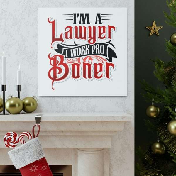 Funny Canvas Art Print Gallery Wrap - I'm a Lawyer I Work Pro Boner - Image 13