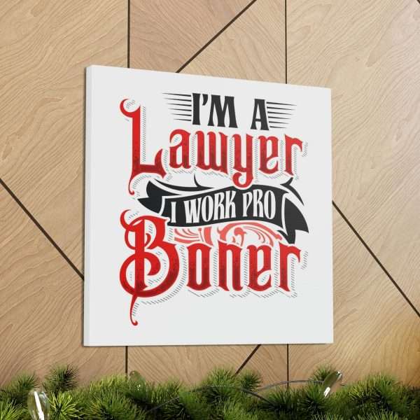 Funny Canvas Art Print Gallery Wrap - I'm a Lawyer I Work Pro Boner - Image 14