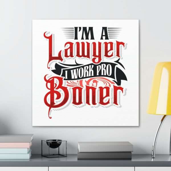 Funny Canvas Art Print Gallery Wrap - I'm a Lawyer I Work Pro Boner - Image 18