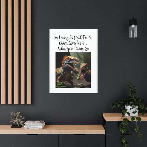 Funny Canvas Art Print Gallery Wrap - I’m Having As Much Fun As Giving Scritches at a Velociraptor Petting Zoo - Image 5