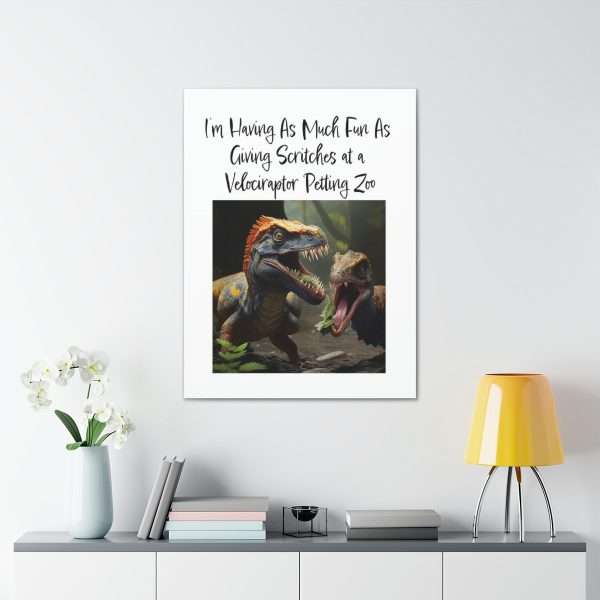 Funny Canvas Art Print Gallery Wrap - I’m Having As Much Fun As Giving Scritches at a Velociraptor Petting Zoo