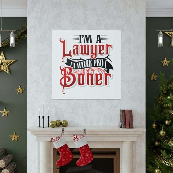 Funny Canvas Art Print Gallery Wrap - I'm a Lawyer I Work Pro Boner - Image 6