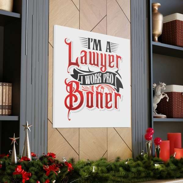 Funny Canvas Art Print Gallery Wrap - I'm a Lawyer I Work Pro Boner - Image 7