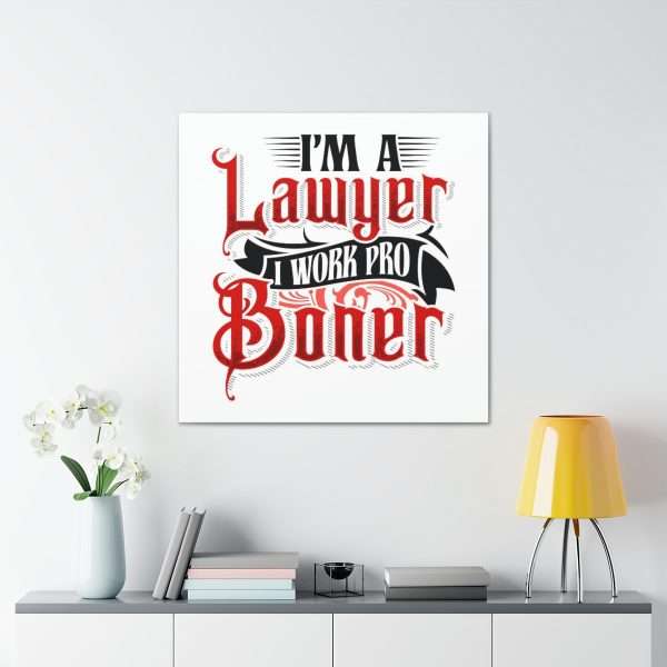 Funny Canvas Art Print Gallery Wrap - I'm a Lawyer I Work Pro Boner