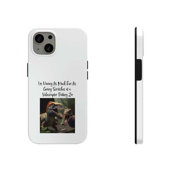 Funny Tough Cellphone Case - I’m Having As Much Fun As Giving Scritches at a Velociraptor Petting Zoo - Image 7