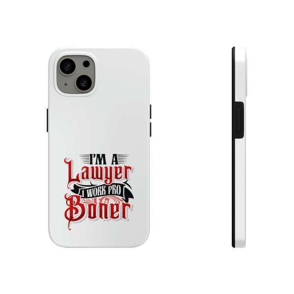 Funny Tough Cellphone Case - I'm a Lawyer I Work Pro Boner - Image 7