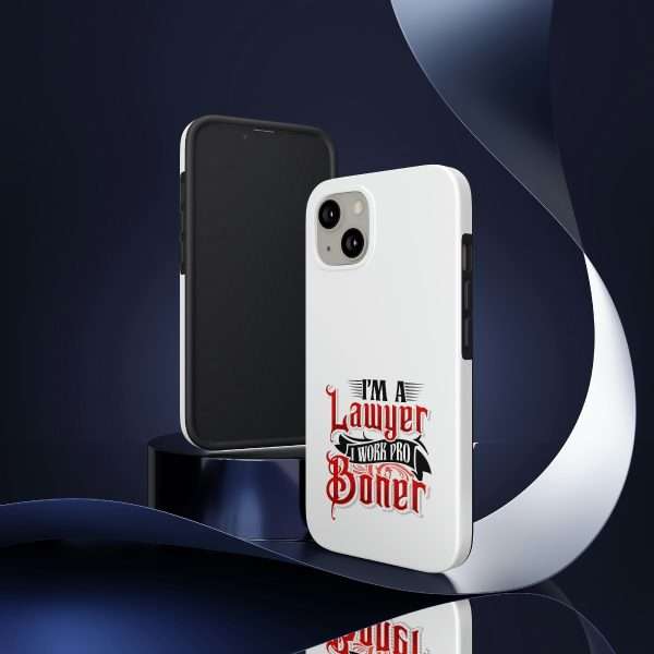 Funny Tough Cellphone Case - I'm a Lawyer I Work Pro Boner - Image 8