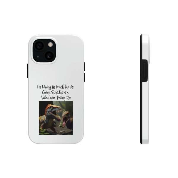 Funny Tough Cellphone Case - I’m Having As Much Fun As Giving Scritches at a Velociraptor Petting Zoo - Image 9