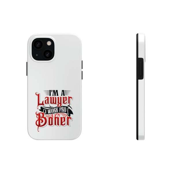 Funny Tough Cellphone Case - I'm a Lawyer I Work Pro Boner - Image 9