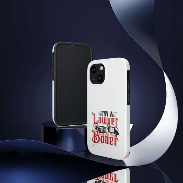 Funny Tough Cellphone Case - I'm a Lawyer I Work Pro Boner - Image 10