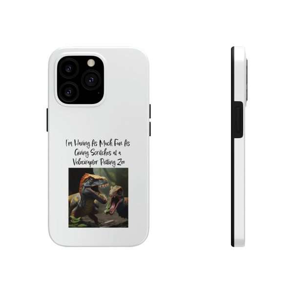 Funny Tough Cellphone Case - I’m Having As Much Fun As Giving Scritches at a Velociraptor Petting Zoo - Image 11