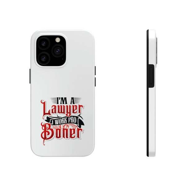 Funny Tough Cellphone Case - I'm a Lawyer I Work Pro Boner - Image 11