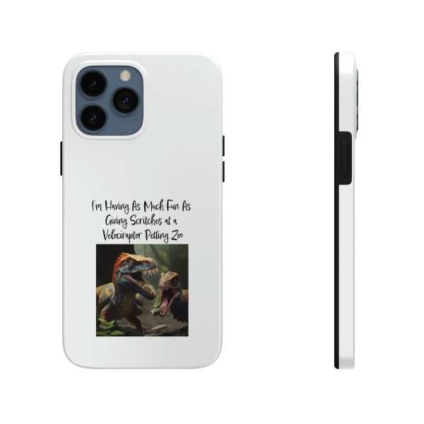 Funny Tough Cellphone Case - I’m Having As Much Fun As Giving Scritches at a Velociraptor Petting Zoo - Image 13