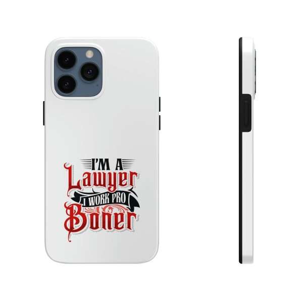 Funny Tough Cellphone Case - I'm a Lawyer I Work Pro Boner - Image 13