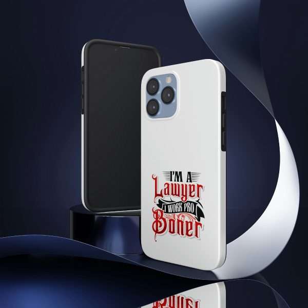 Funny Tough Cellphone Case - I'm a Lawyer I Work Pro Boner - Image 14