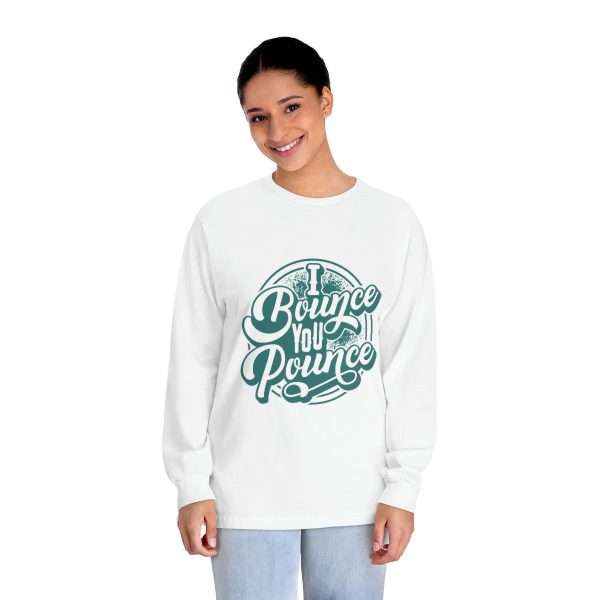 Funny Unisex Classic Long Sleeve T-Shirt - I Bounce, You Pounce