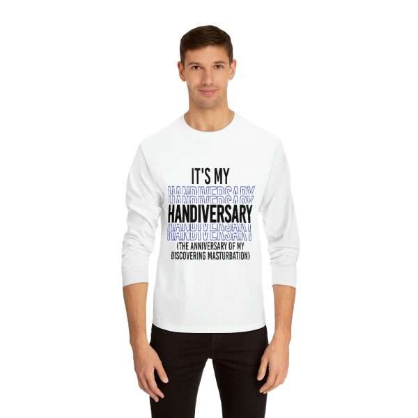 Funny Unisex Classic Long Sleeve T-Shirt - It's My Handiversary (The Anniversary of My Discovering Masturbation) - Image 4