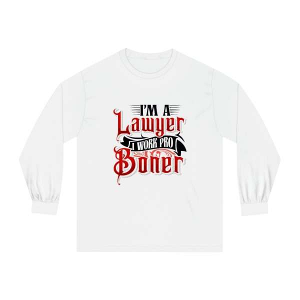 Funny Unisex Classic Long Sleeve T-Shirt - I'm a Lawyer I Work Pro Boner - Image 2