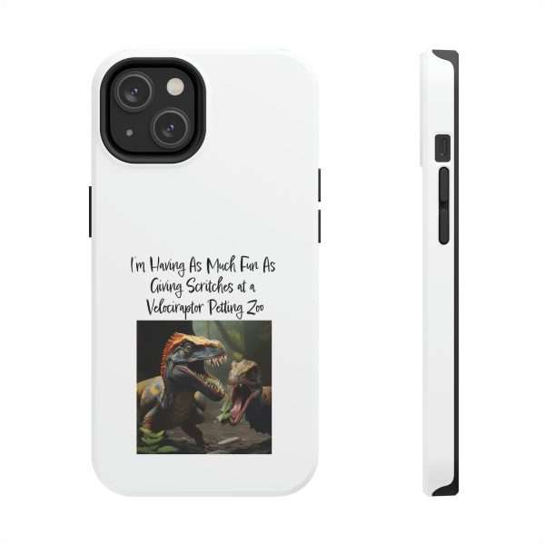 Funny Tough Cellphone Case - I’m Having As Much Fun As Giving Scritches at a Velociraptor Petting Zoo - Image 3