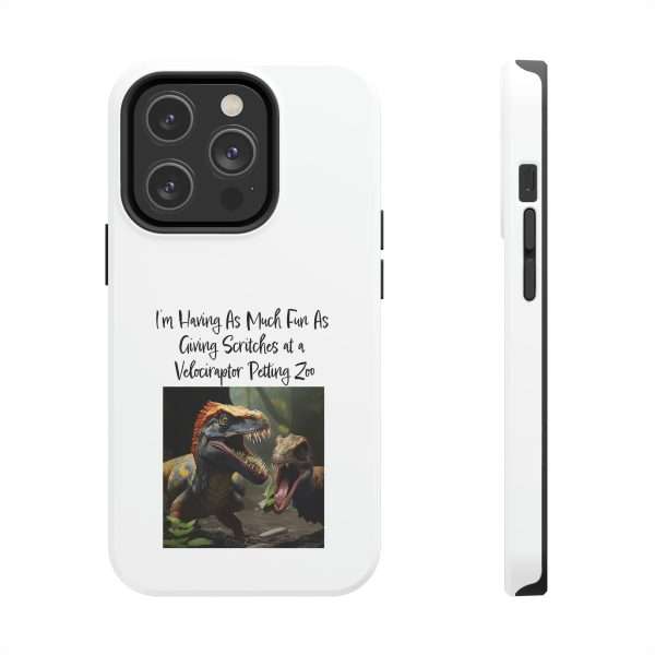 Funny Tough Cellphone Case - I’m Having As Much Fun As Giving Scritches at a Velociraptor Petting Zoo - Image 5