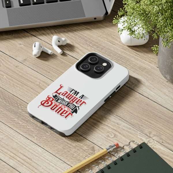 Funny Tough Cellphone Case - I'm a Lawyer I Work Pro Boner - Image 6