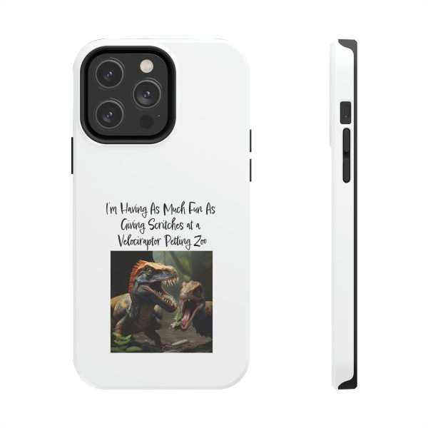 Funny Tough Cellphone Case - I’m Having As Much Fun As Giving Scritches at a Velociraptor Petting Zoo