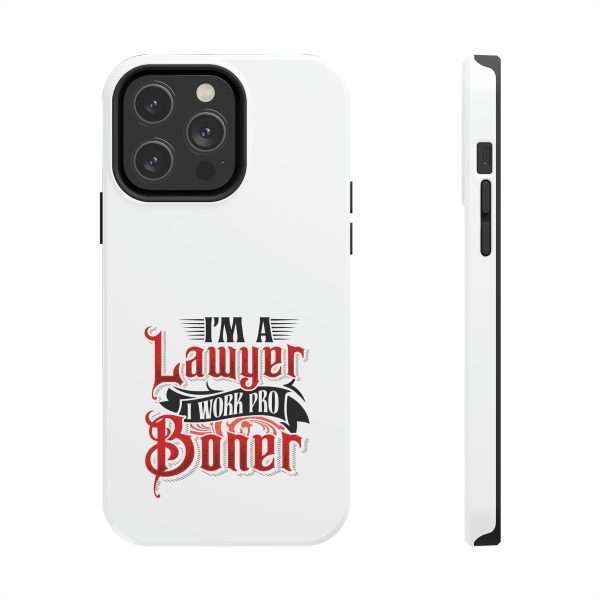 Funny Tough Cellphone Case - I'm a Lawyer I Work Pro Boner