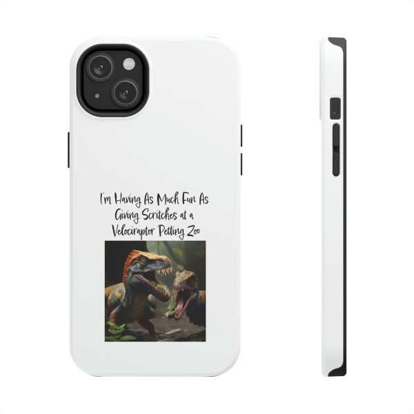 Funny Tough Cellphone Case - I’m Having As Much Fun As Giving Scritches at a Velociraptor Petting Zoo - Image 15