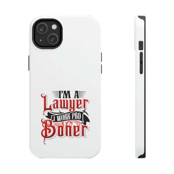 Funny Tough Cellphone Case - I'm a Lawyer I Work Pro Boner - Image 15