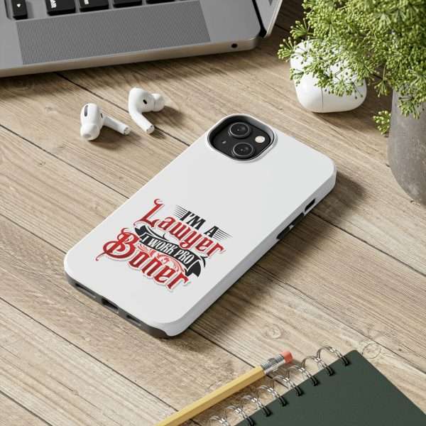 Funny Tough Cellphone Case - I'm a Lawyer I Work Pro Boner - Image 16