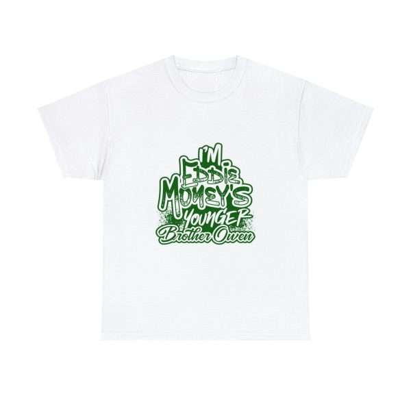 Funny Unisex Heavy Cotton T-shirt  - I'm Eddie Money's Younger Brother Owen - Image 2