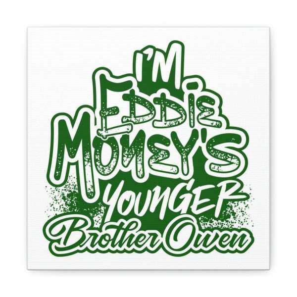 Funny Canvas Art Print Gallery Wrap - I'm Eddie Money's Younger Brother Owen - Image 29