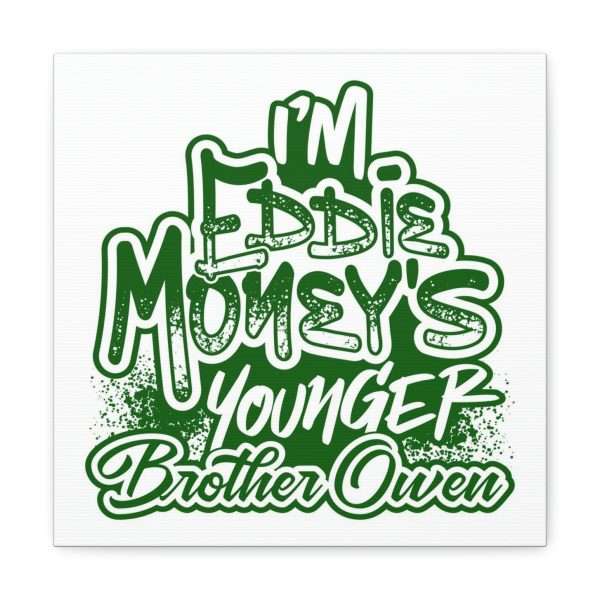 Funny Canvas Art Print Gallery Wrap - I'm Eddie Money's Younger Brother Owen - Image 36