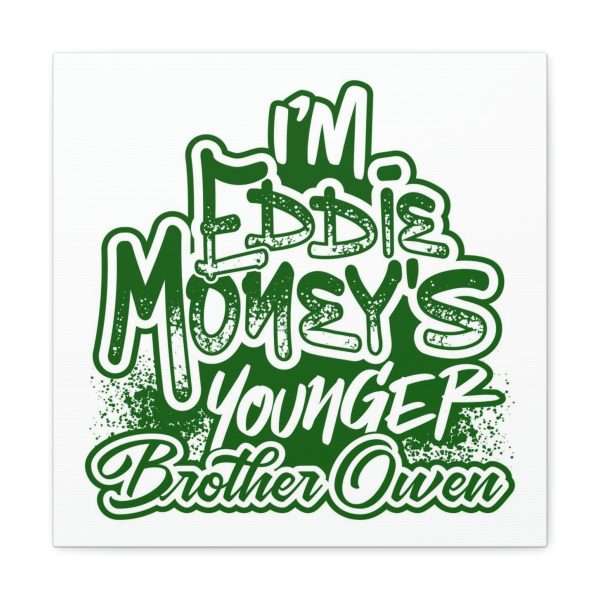 Funny Canvas Art Print Gallery Wrap - I'm Eddie Money's Younger Brother Owen - Image 43