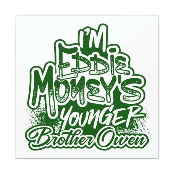 Funny Canvas Art Print Gallery Wrap - I'm Eddie Money's Younger Brother Owen - Image 22