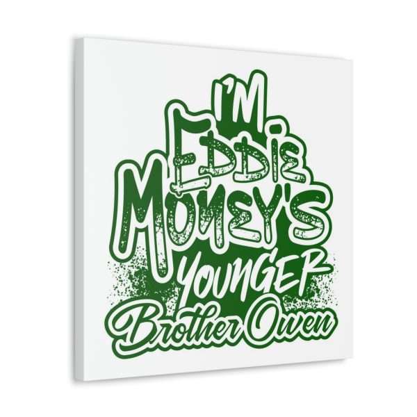 Funny Canvas Art Print Gallery Wrap - I'm Eddie Money's Younger Brother Owen - Image 9