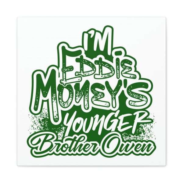 Funny Canvas Art Print Gallery Wrap - I'm Eddie Money's Younger Brother Owen - Image 8