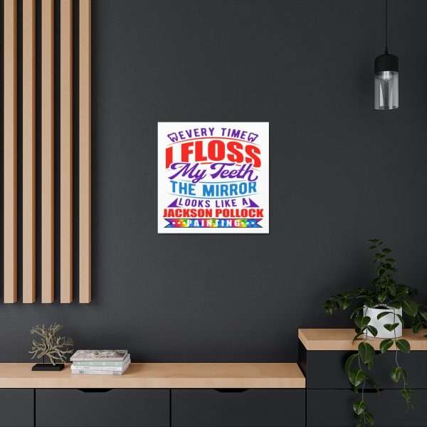 Funny Canvas Art Print Gallery Wrap - Every Time I Floss My Teeth the Mirror Looks Like a Jackson Pollock Painting - Image 19