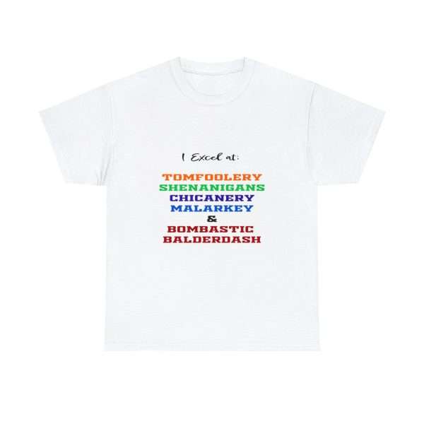 Funny Unisex Heavy Cotton T-shirt - I Excel at: Tomfoolery, Shenanigans, Chicanery, Malarkey and Bombastic Balderdash - Image 2