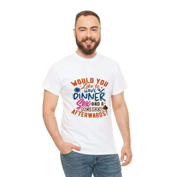 Funny Unisex Heavy Cotton T-shirt - Would You Like to Have Dinner, Sex and a Nice Poop Afterwards?