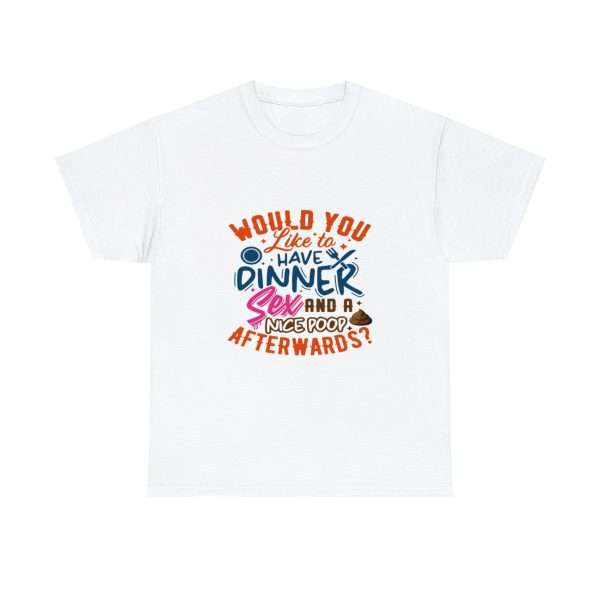 Funny Unisex Heavy Cotton T-shirt - Would You Like to Have Dinner, Sex and a Nice Poop Afterwards? - Image 2