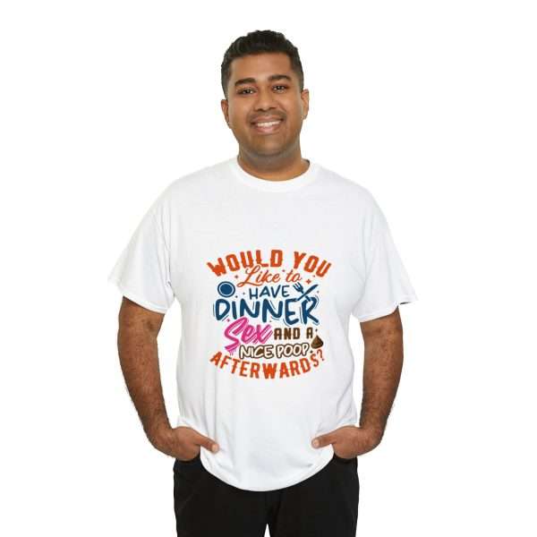 Funny Unisex Heavy Cotton T-shirt - Would You Like to Have Dinner, Sex and a Nice Poop Afterwards? - Image 8