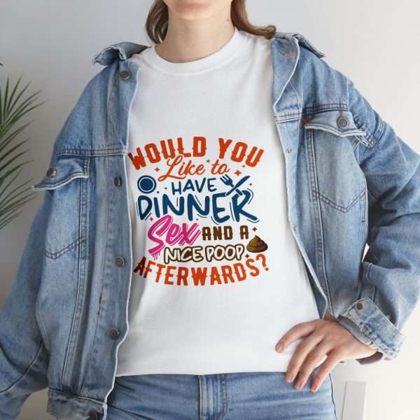 Funny Unisex Heavy Cotton T-shirt - Would You Like to Have Dinner, Sex and a Nice Poop Afterwards? - Image 9