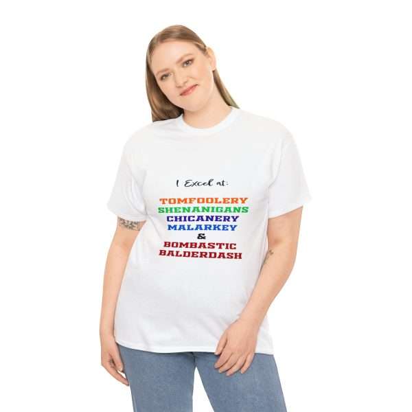 Funny Unisex Heavy Cotton T-shirt - I Excel at: Tomfoolery, Shenanigans, Chicanery, Malarkey and Bombastic Balderdash - Image 5