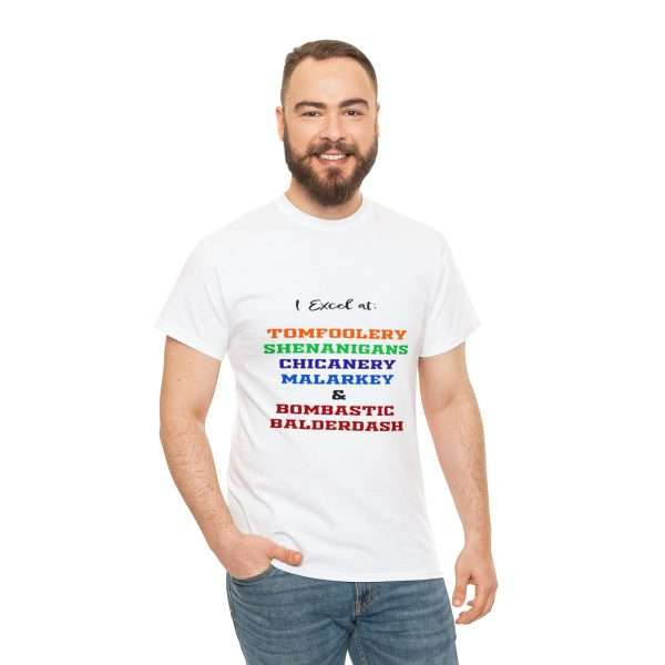 Funny Unisex Heavy Cotton T-shirt - I Excel at: Tomfoolery, Shenanigans, Chicanery, Malarkey and Bombastic Balderdash