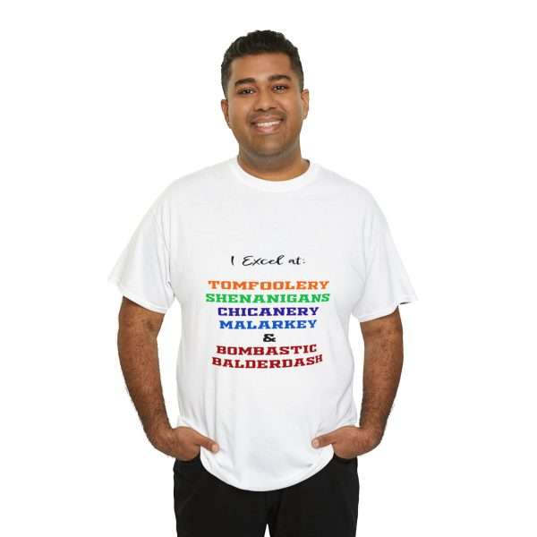 Funny Unisex Heavy Cotton T-shirt - I Excel at: Tomfoolery, Shenanigans, Chicanery, Malarkey and Bombastic Balderdash - Image 8