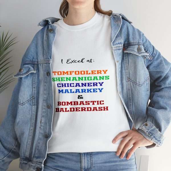 Funny Unisex Heavy Cotton T-shirt - I Excel at: Tomfoolery, Shenanigans, Chicanery, Malarkey and Bombastic Balderdash - Image 9