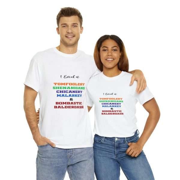 Funny Unisex Heavy Cotton T-shirt - I Excel at: Tomfoolery, Shenanigans, Chicanery, Malarkey and Bombastic Balderdash - Image 10